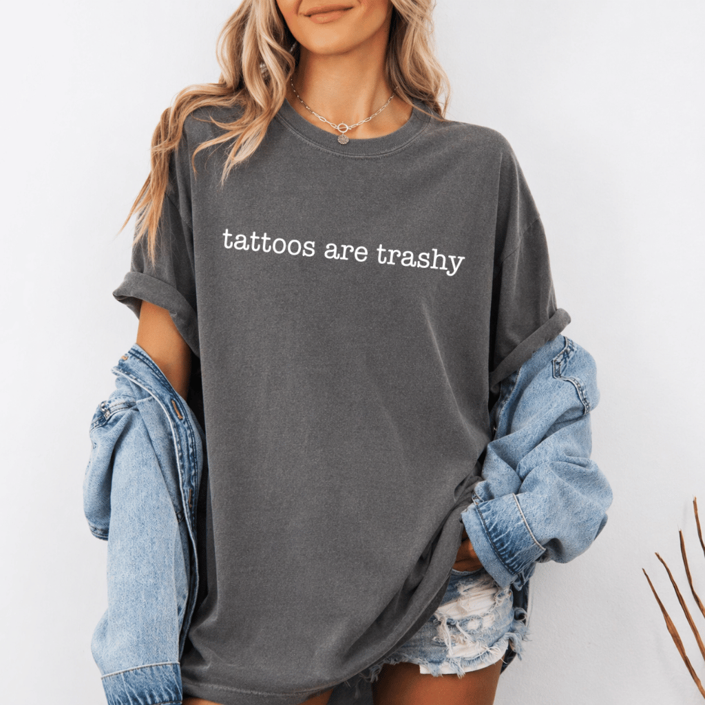 Tattoos Are Trashy Comfort Colors T-Shirt – Funny Sarcastic Gift, Adult Humor - back view